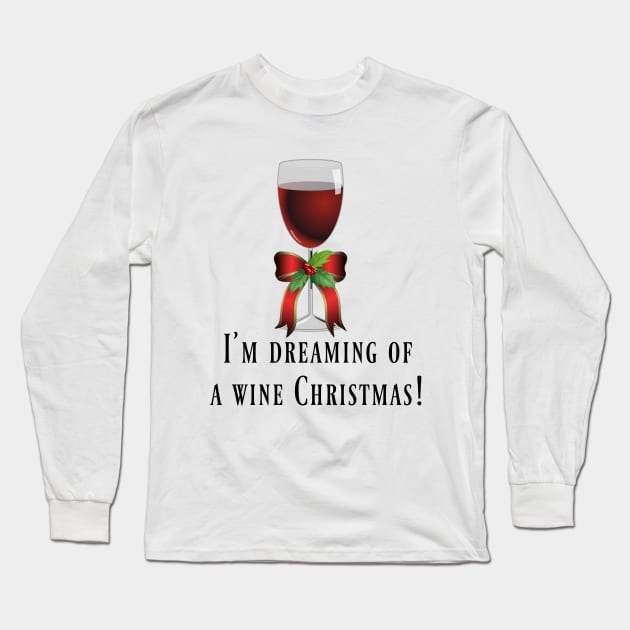 Dreaming Of A Wine Christmas Long Sleeve T-Shirt by KellyCreates